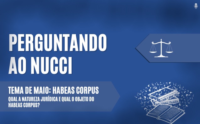 Natureza Jurídica do Habeas Corpus | Perguntando ao Nucci