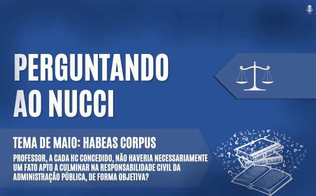 Responsabilidade Civil da adminstração pública no Habeas Corpus | Perguntando ao Nucci
