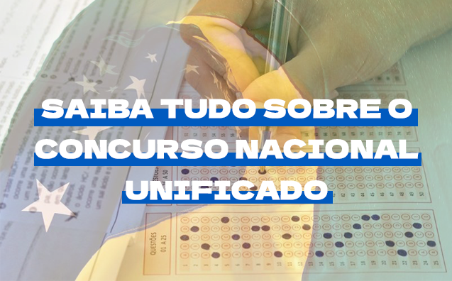 Saiba tudo sobre o Concurso Nacional Unificado