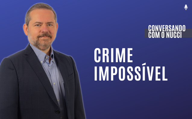 Crime impossível | Conversando com o Nucci