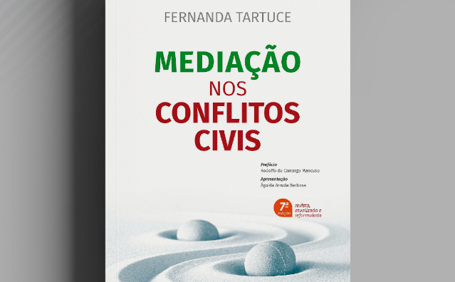 Mediação nos Conflitos Civis: livro de Fernanda Tartuce chega à 7ª edição