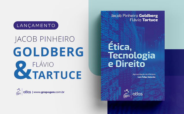 Ética, Tecnologia e Direito: o novo (velho) livro de Jacob Pinheiro Goldberg e Flávio Tartuce