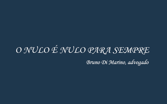 O NULO É NULO PARA SEMPRE