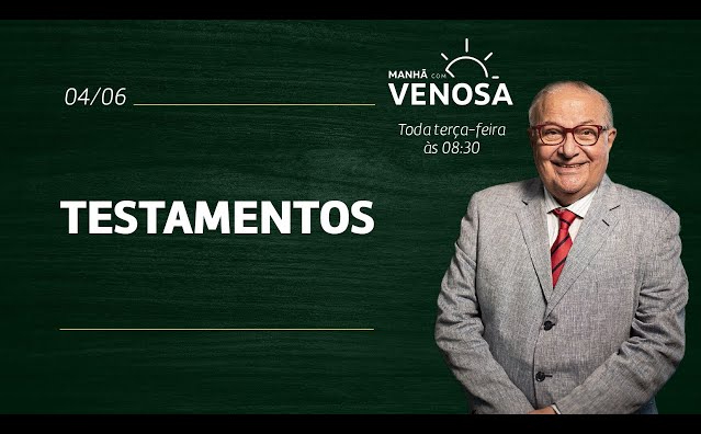 Testamentos | Manhã com Venosa