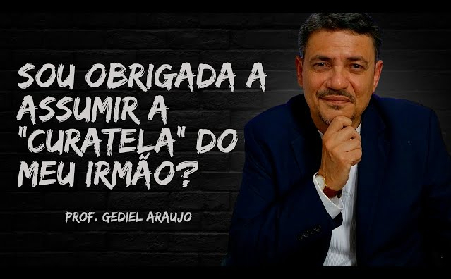 A irmã pode ser obrigada a assumir a Curatela do seu irmão?