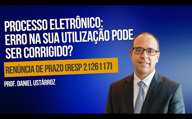 Processo eletrônico: erro na sua utilização (“renúncia ao prazo”) pode ser corrigido?