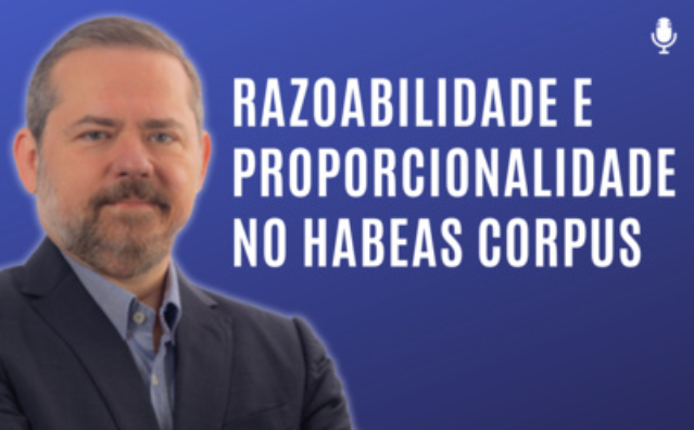 Razoabilidade e proporcionalidade no habeas corpus | Conversando com o Nucci