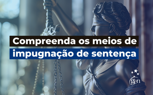 Compreenda os meios de impugnação de sentença