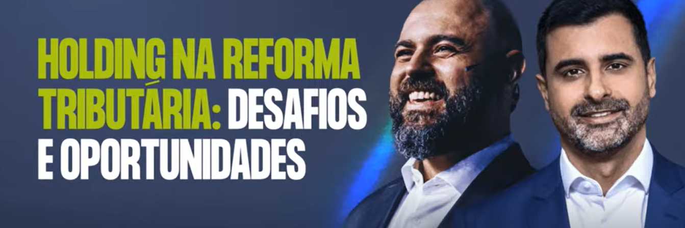 Holding na Reforma Tributária: desafios e oportunidades