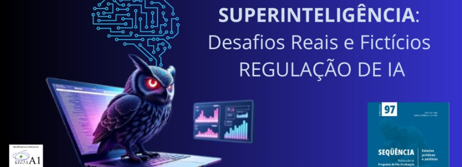 Superinteligência Artificial: Desafios Reais e Fictícios de Regulação