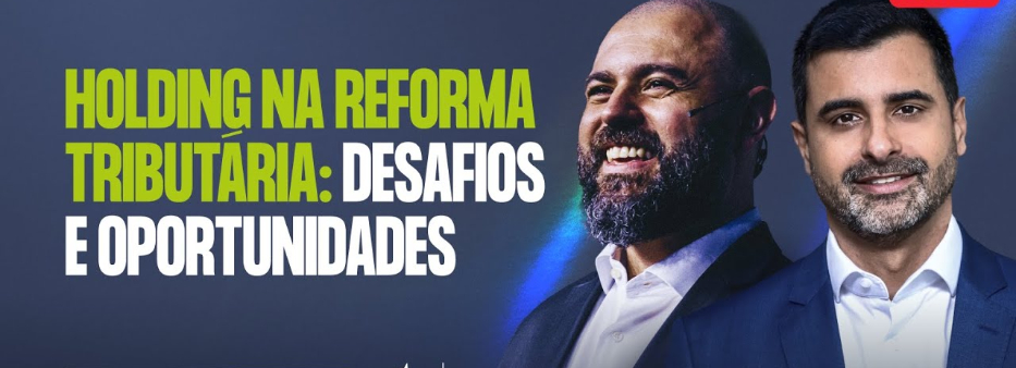 Holding Familiar e Reforma Tributária: o que muda